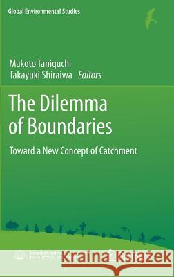 The Dilemma of Boundaries: Toward a New Concept of Catchment Taniguchi, Makoto 9784431540342 Springer Verlag, Japan