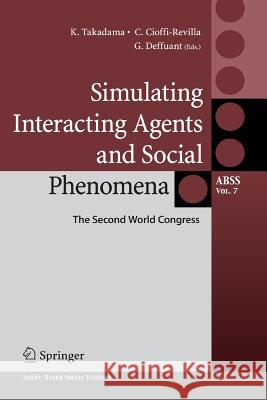Simulating Interacting Agents and Social Phenomena: The Second World Congress Keiki Takadama, Claudio Cioffi-Revilla, Guillaume Deffuant 9784431540816