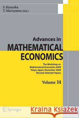 Advances in Mathematical Economics Volume 14: The Workshop on Mathematical Economics 2009 Tokyo, Japan, November 2009 Revised Selected Papers Kusuoka, Shigeo 9784431540830 Springer