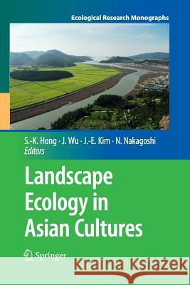Landscape Ecology in Asian Cultures Sun-Kee Hong Jianguo Wu Jae-Eun Kim 9784431540847 Springer