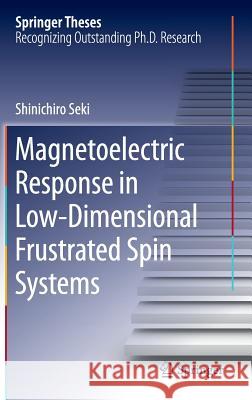 Magnetoelectric Response in Low-Dimensional Frustrated Spin Systems Shinichiro Seki 9784431540908 Springer Verlag, Japan