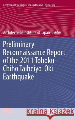 Preliminary Reconnaissance Report of the 2011 Tohoku-Chiho Taiheiyo-Oki Earthquake Architectural Institute of Japan 9784431540960 Springer Verlag, Japan