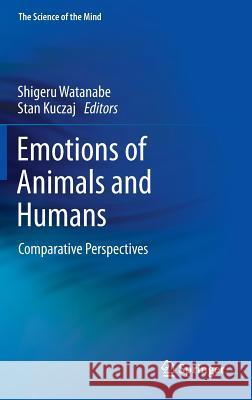 Emotions of Animals and Humans: Comparative Perspectives Watanabe, Shigeru 9784431541226