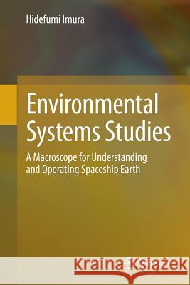 Environmental Systems Studies: A Macroscope for Understanding and Operating Spaceship Earth Imura, Hidefumi 9784431541257