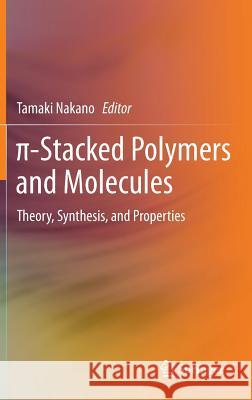 π-Stacked Polymers and Molecules: Theory, Synthesis, and Properties Nakano, Tamaki 9784431541288