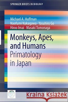 Monkeys, Apes, and Humans: Primatology in Japan Huffman, Michael A. 9784431541523