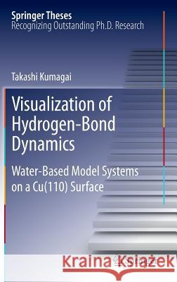 Visualization of Hydrogen-Bond Dynamics: Water-Based Model Systems on a Cu(110) Surface Kumagai, Takashi 9784431541554 Springer