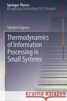 Thermodynamics of Information Processing in Small Systems Takahiro Sagawa 9784431541677 Springer