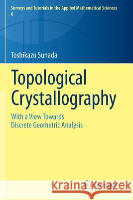 Topological Crystallography: With a View Towards Discrete Geometric Analysis Sunada, Toshikazu 9784431541769