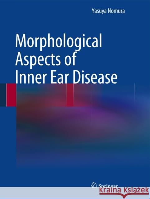 Morphological Aspects of Inner Ear Disease  Nomura 9784431542032