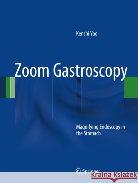 Zoom Gastroscopy: Magnifying Endoscopy in the Stomach Yao, Kenshi 9784431542063