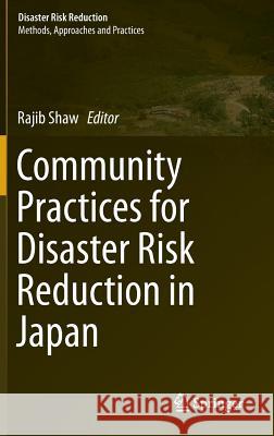 Community Practices for Disaster Risk Reduction in Japan Rajib Shaw 9784431542452 Springer