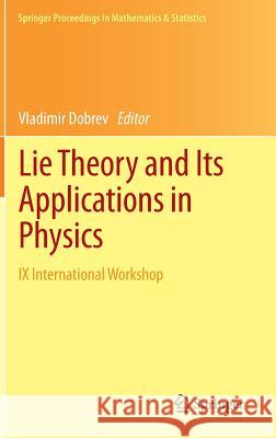 Lie Theory and Its Applications in Physics: IX International Workshop Dobrev, Vladimir 9784431542698 Springer