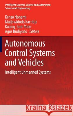 Autonomous Control Systems and Vehicles: Intelligent Unmanned Systems Nonami, Kenzo 9784431542759 Springer