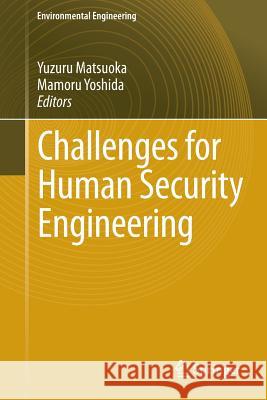Challenges for Human Security Engineering Yuzuru Matsuoka, Mamoru Yoshida 9784431542872 Springer Verlag, Japan