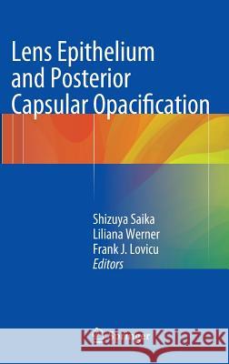 Lens Epithelium and Posterior Capsular Opacification Shizuya Saika, Liliana Werner, Frank J. Lovicu 9784431542995