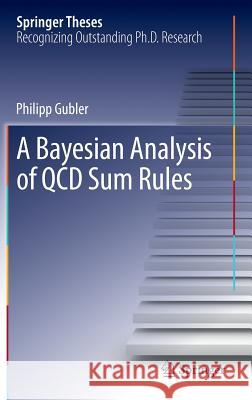 A Bayesian Analysis of QCD Sum Rules Philipp Gubler 9784431543176 Springer Verlag, Japan