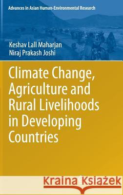 Climate Change, Agriculture and Rural Livelihoods in Developing Countries Keshav Maharja Niraj Josh 9784431543428 Springer