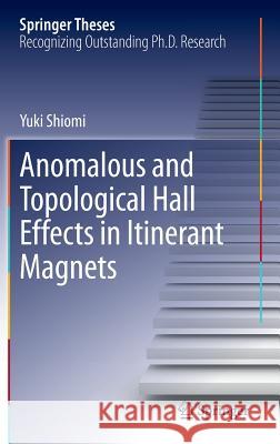 Anomalous and Topological Hall Effects in Itinerant Magnets Yuki Shiomi 9784431543602 Springer