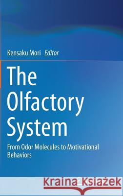 The Olfactory System: From Odor Molecules to Motivational Behaviors Mori, Kensaku 9784431543756