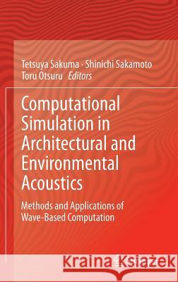 Computational Simulation in Architectural and Environmental Acoustics: Methods and Applications of Wave-Based Computation Sakuma, Tetsuya 9784431544531