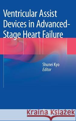 Ventricular Assist Devices in Advanced-Stage Heart Failure Shunei Kyo 9784431544654 Springer
