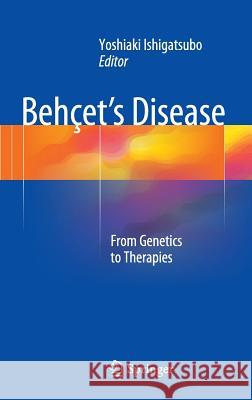 Behçet's Disease: From Genetics to Therapies Ishigatsubo, Yoshiaki 9784431544869 Springer