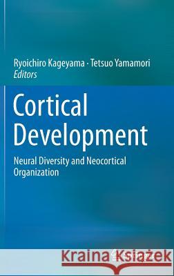 Cortical Development: Neural Diversity and Neocortical Organization Kageyama, Ryoichiro 9784431544951 Springer