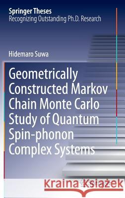 Geometrically Constructed Markov Chain Monte Carlo Study of Quantum Spin-phonon Complex Systems Hidemaro Suwa 9784431545163