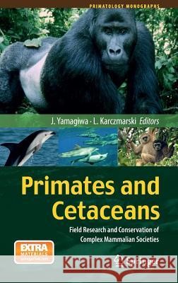 Primates and Cetaceans: Field Research and Conservation of Complex Mammalian Societies Yamagiwa, Juichi 9784431545224