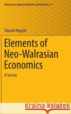 Elements of Neo-Walrasian Economics: A Survey Negishi, Takashi 9784431545347 Springer