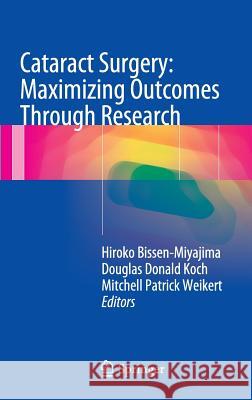 Cataract Surgery: Maximizing Outcomes Through Research Hiroko Bissen-Miyajima Douglas Donald Koch Mitchell Patrick Weikert 9784431545378 Springer