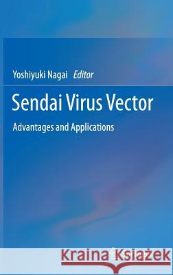Sendai Virus Vector: Advantages and Applications Nagai, Yoshiyuki 9784431545552 Springer