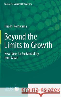 Beyond the Limits to Growth: New Ideas for Sustainability from Japan Komiyama, Hiroshi 9784431545583 Springer