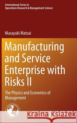Manufacturing and Service Enterprise with Risks II: The Physics and Economics of Management Matsui, Masayuki 9784431546184 Springer