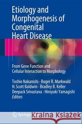 Etiology and Morphogenesis of Congenital Heart Disease: From Gene Function and Cellular Interaction to Morphology Nakanishi, Toshio 9784431546276
