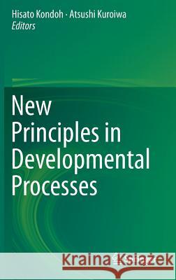 New Principles in Developmental Processes Hisato Kondoh Atsushi Kuroiwa 9784431546337 Springer