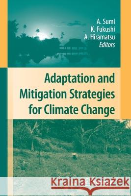 Adaptation and Mitigation Strategies for Climate Change Akimasa Sumi Kensuke Fukushi Ai Hiramatsu 9784431546504