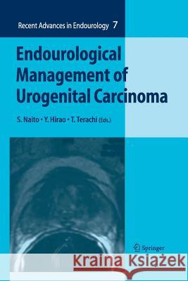 Endourological Management of Urogenital Carcinoma S. Naito, Y. Hirao, T. Terachi 9784431546559 Springer Verlag, Japan