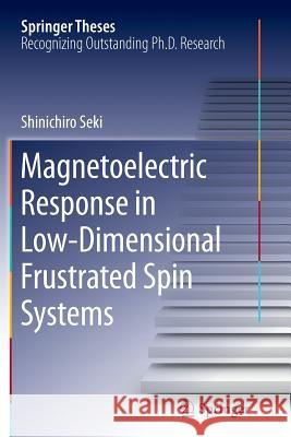 Magnetoelectric Response in Low-Dimensional Frustrated Spin Systems Shinichiro Seki 9784431546825 Springer Verlag, Japan