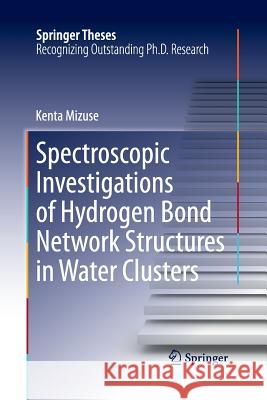 Spectroscopic Investigations of Hydrogen Bond Network Structures in Water Clusters Kenta Mizuse   9784431546832 Springer