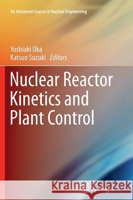 Nuclear Reactor Kinetics and Plant Control Yoshiaki Oka Katsuo Suzuki 9784431546931 Springer