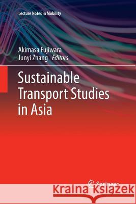 Sustainable Transport Studies in Asia Akimasa Fujiwara Junyi Zhang 9784431546986 Springer