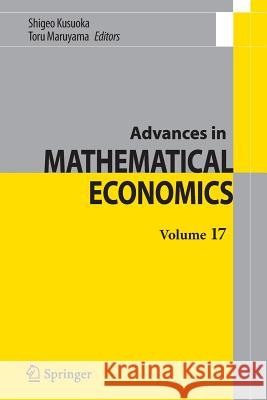 Advances in Mathematical Economics Volume 17 Shigeo Kusuoka Toru Maruyama 9784431547013 Springer