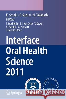 Interface Oral Health Science 2011: Proceedings of the 4th International Symposium for Interface Oral Health Science Sasaki, Keiichi 9784431547037 Springer