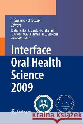 Interface Oral Health Science 2009: Proceedings of the 3rd International Symposium for Interface Oral Health Science, Held in Sendai, Japan, Between J Sasano, Takashi 9784431547044 Springer
