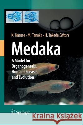 Medaka: A Model for Organogenesis, Human Disease, and Evolution Naruse, Kiyoshi 9784431547075 Springer