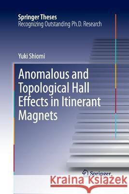 Anomalous and Topological Hall Effects in Itinerant Magnets Yuki Shiomi 9784431547082 Springer