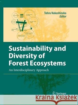 Sustainability and Diversity of Forest Ecosystems: An Interdisciplinary Approach Nakashizuka, Tohru 9784431547143