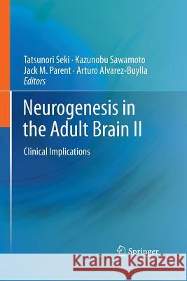 Neurogenesis in the Adult Brain II: Clinical Implications Seki, Tatsunori 9784431547150 Springer